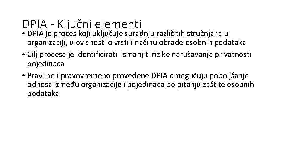 DPIA - Ključni elementi • DPIA je proces koji uključuje suradnju različitih stručnjaka u