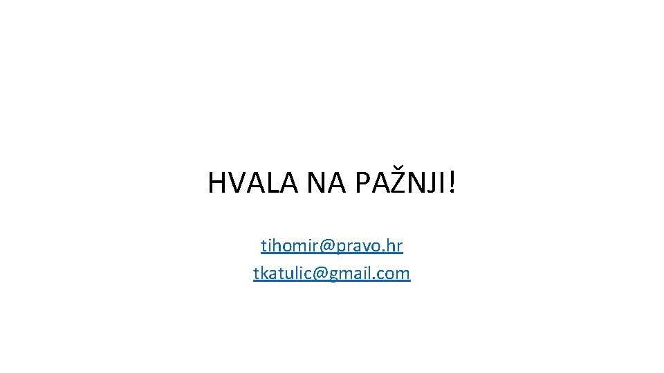 HVALA NA PAŽNJI! tihomir@pravo. hr tkatulic@gmail. com 