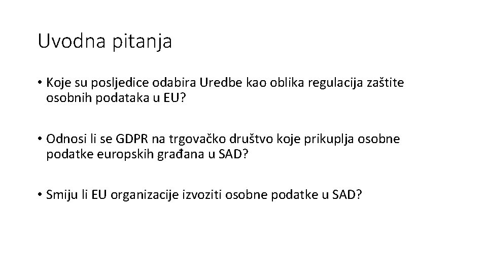 Uvodna pitanja • Koje su posljedice odabira Uredbe kao oblika regulacija zaštite osobnih podataka