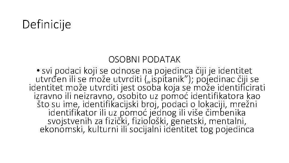 Definicije OSOBNI PODATAK • svi podaci koji se odnose na pojedinca čiji je identitet