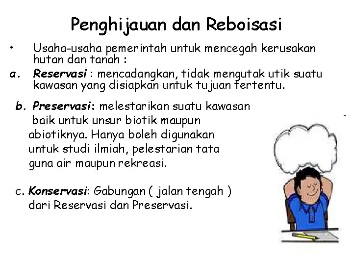 Penghijauan dan Reboisasi • Usaha-usaha pemerintah untuk mencegah kerusakan hutan dan tanah : a.