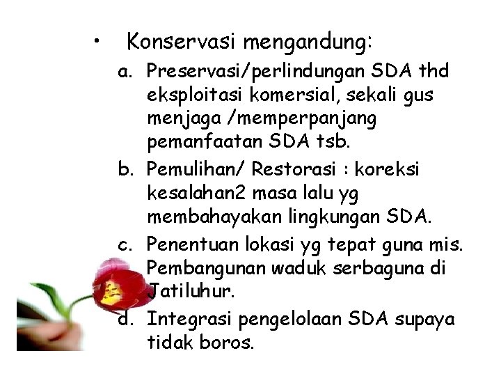  • Konservasi mengandung: a. Preservasi/perlindungan SDA thd eksploitasi komersial, sekali gus menjaga /memperpanjang