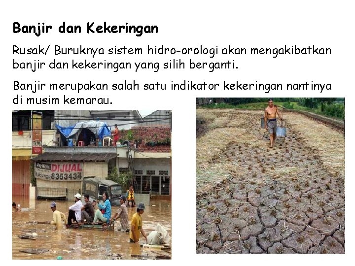 Banjir dan Kekeringan Rusak/ Buruknya sistem hidro-orologi akan mengakibatkan banjir dan kekeringan yang silih