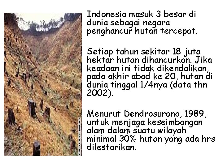  • Indonesia masuk 3 besar di dunia sebagai negara penghancur hutan tercepat. •