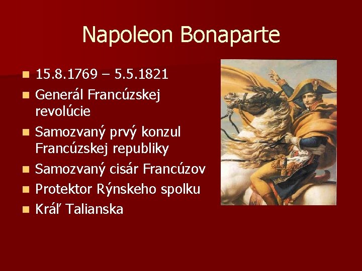 Napoleon Bonaparte n n n 15. 8. 1769 – 5. 5. 1821 Generál Francúzskej