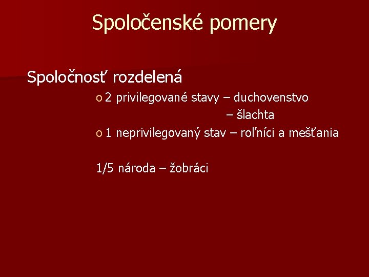 Spoločenské pomery Spoločnosť rozdelená o 2 privilegované stavy – duchovenstvo – šlachta o 1