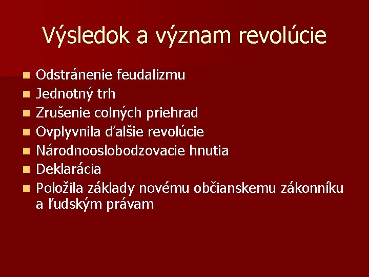 Výsledok a význam revolúcie n n n n Odstránenie feudalizmu Jednotný trh Zrušenie colných