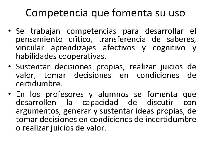 Competencia que fomenta su uso • Se trabajan competencias para desarrollar el pensamiento cri