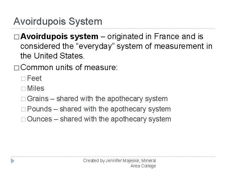 Avoirdupois System � Avoirdupois system – originated in France and is considered the “everyday”