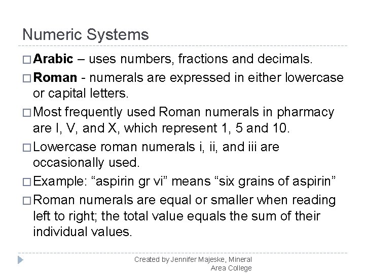 Numeric Systems � Arabic – uses numbers, fractions and decimals. � Roman - numerals