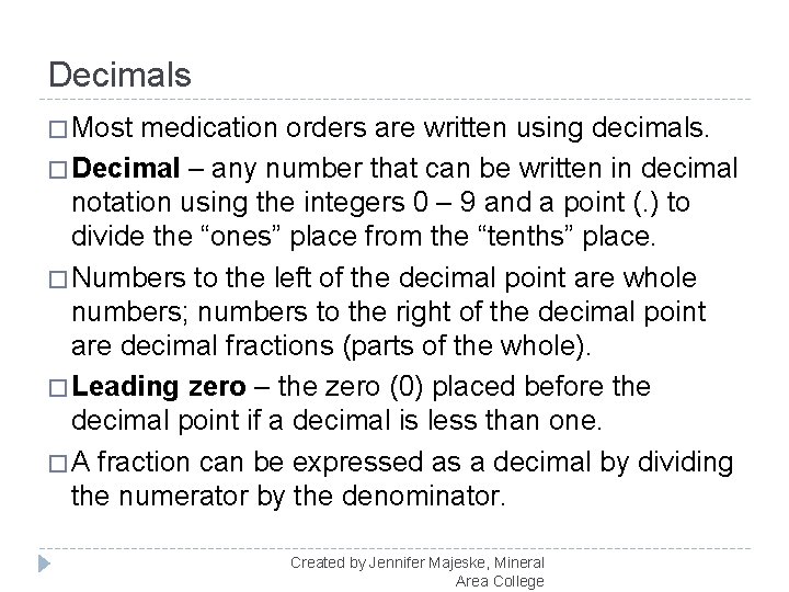 Decimals � Most medication orders are written using decimals. � Decimal – any number