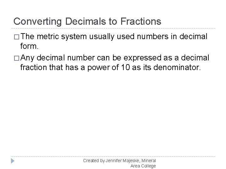 Converting Decimals to Fractions � The metric system usually used numbers in decimal form.