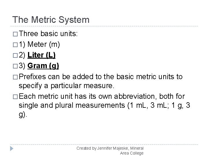 The Metric System � Three basic units: � 1) Meter (m) � 2) Liter