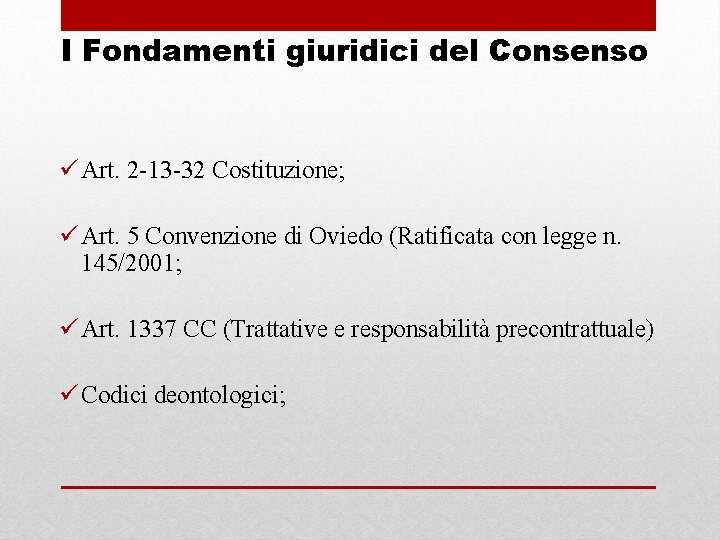 I Fondamenti giuridici del Consenso ü Art. 2 -13 -32 Costituzione; ü Art. 5