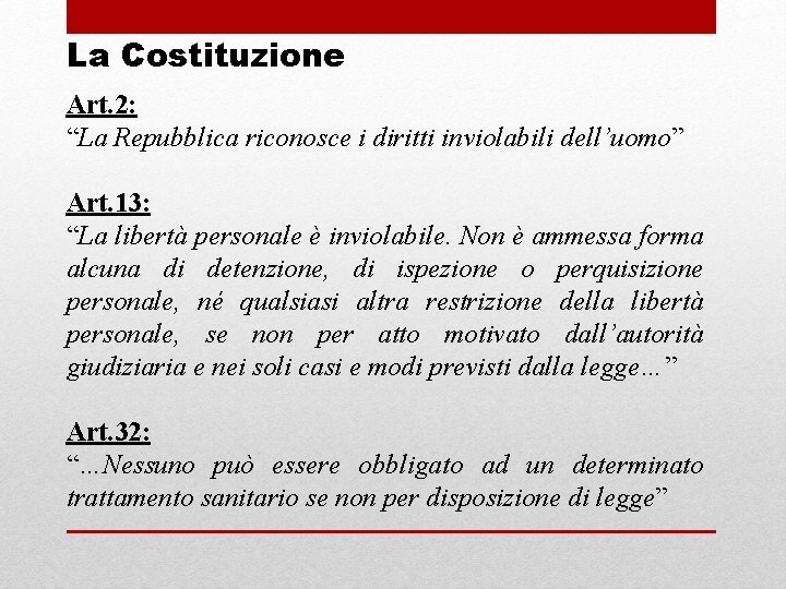 La Costituzione Art. 2: “La Repubblica riconosce i diritti inviolabili dell’uomo” Art. 13: “La