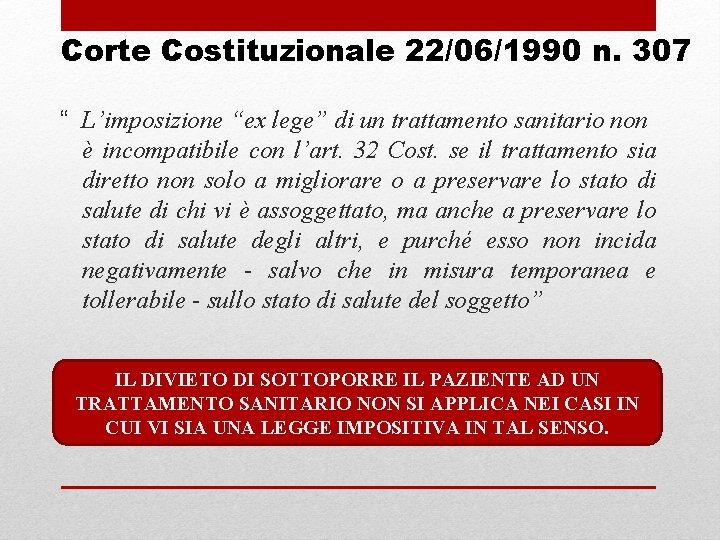 Corte Costituzionale 22/06/1990 n. 307 “ L’imposizione “ex lege” di un trattamento sanitario non