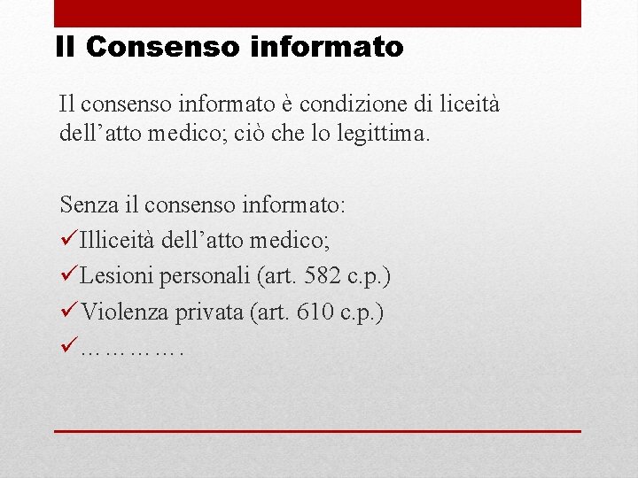 Il Consenso informato Il consenso informato è condizione di liceità dell’atto medico; ciò che