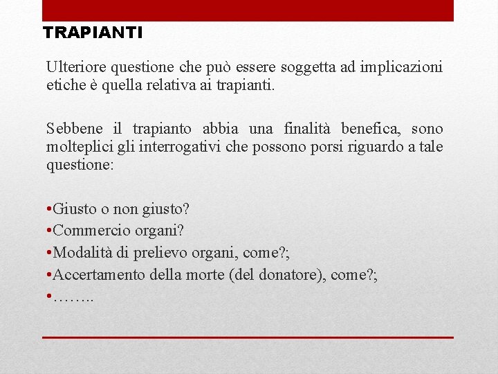 TRAPIANTI Ulteriore questione che può essere soggetta ad implicazioni etiche è quella relativa ai