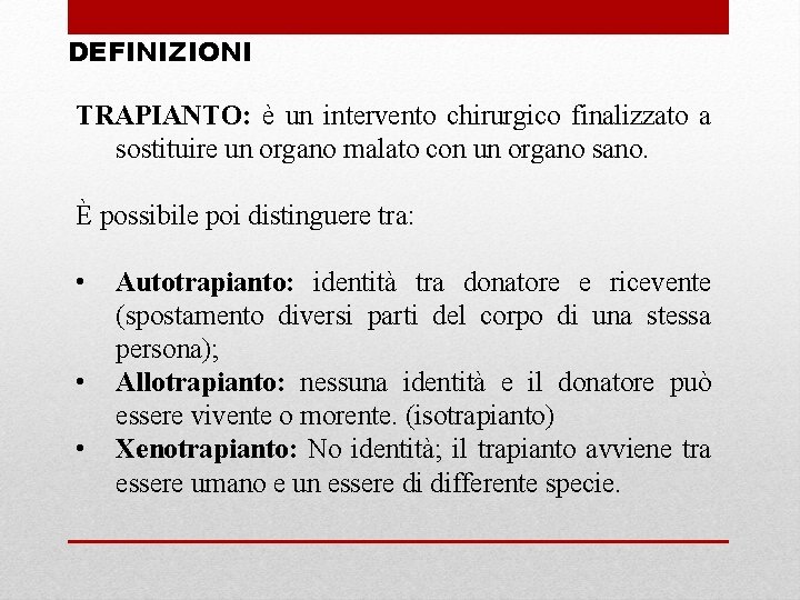  DEFINIZIONI TRAPIANTO: è un intervento chirurgico finalizzato a sostituire un organo malato con