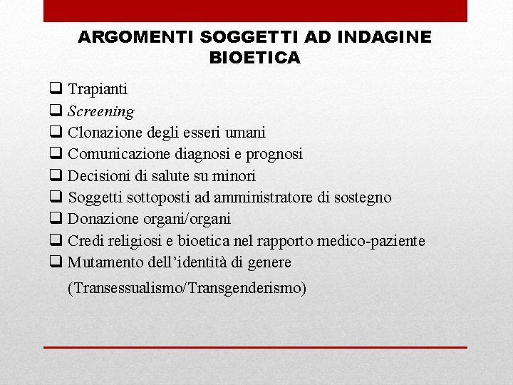 ARGOMENTI SOGGETTI AD INDAGINE BIOETICA q Trapianti q Screening q Clonazione degli esseri umani