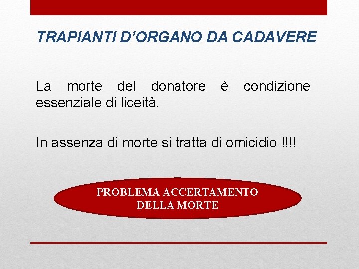 TRAPIANTI D’ORGANO DA CADAVERE La morte del donatore essenziale di liceità. è condizione In