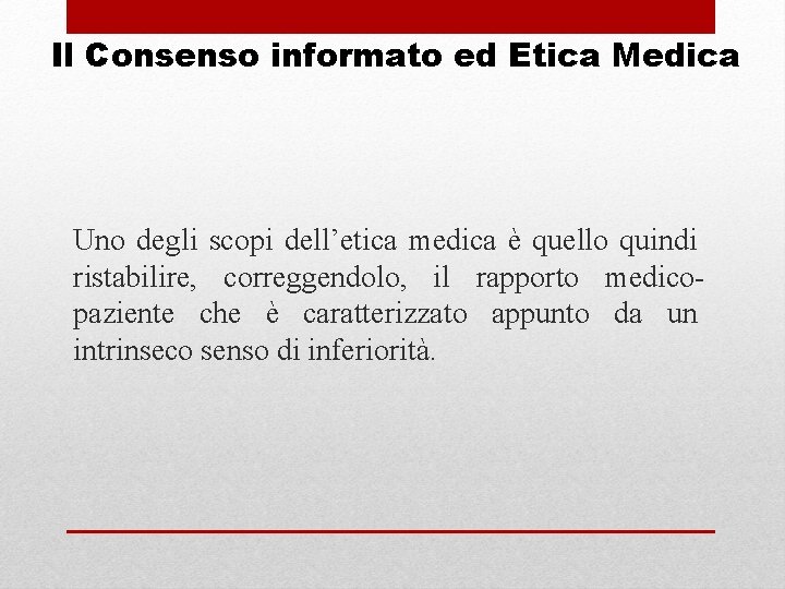 Il Consenso informato ed Etica Medica Uno degli scopi dell’etica medica è quello quindi