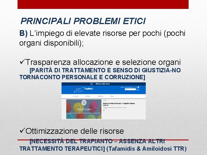 PRINCIPALI PROBLEMI ETICI B) L’impiego di elevate risorse per pochi (pochi organi disponibili); üTrasparenza
