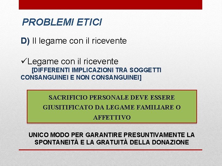 PROBLEMI ETICI D) Il legame con il ricevente üLegame con il ricevente [DIFFERENTI IMPLICAZIONI