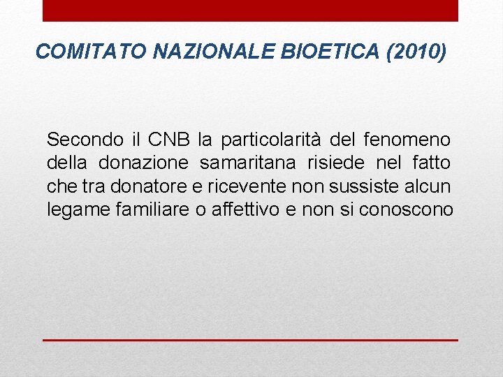 COMITATO NAZIONALE BIOETICA (2010) Secondo il CNB la particolarità del fenomeno della donazione samaritana