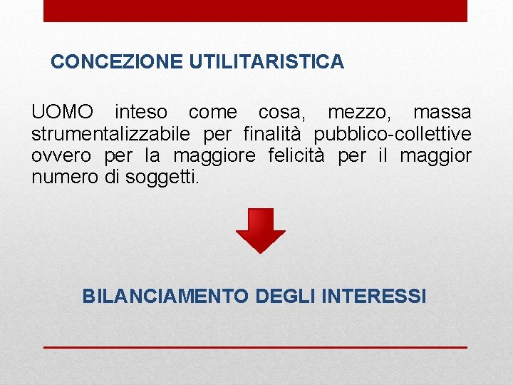 CONCEZIONE UTILITARISTICA UOMO inteso come cosa, mezzo, massa strumentalizzabile per finalità pubblico-collettive ovvero per