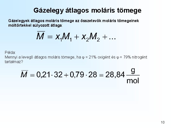 Gázelegy átlagos moláris tömege Gázelegyek átlagos moláris tömege az összetevők moláris tömegeinek móltörtekkel súlyozott