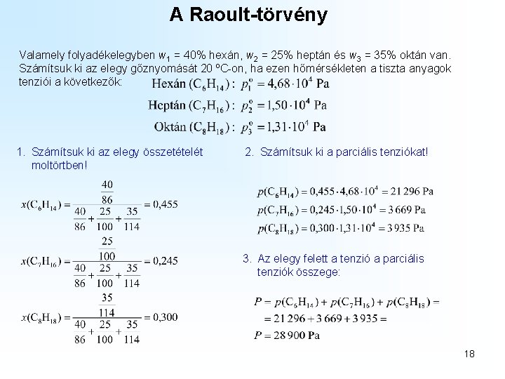 A Raoult-törvény Valamely folyadékelegyben w 1 = 40% hexán, w 2 = 25% heptán