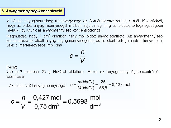 3. Anyagmennyiség-koncentráció A kémiai anyagmennyiség mértékegysége az SI-mértékrendszerben a mól. Kézenfekvő, hogy az oldott