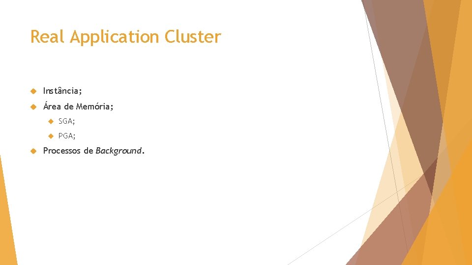 Real Application Cluster Instância; Área de Memória; SGA; PGA; Processos de Background. 