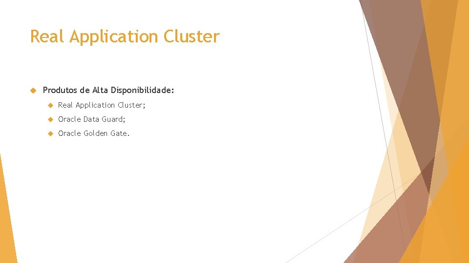 Real Application Cluster Produtos de Alta Disponibilidade: Real Application Cluster; Oracle Data Guard; Oracle