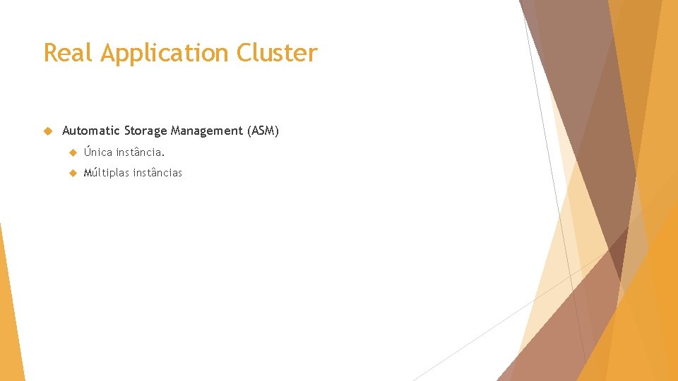 Real Application Cluster Automatic Storage Management (ASM) Única instância. Múltiplas instâncias 