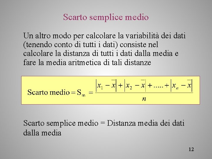 Scarto semplice medio Un altro modo per calcolare la variabilità dei dati (tenendo conto