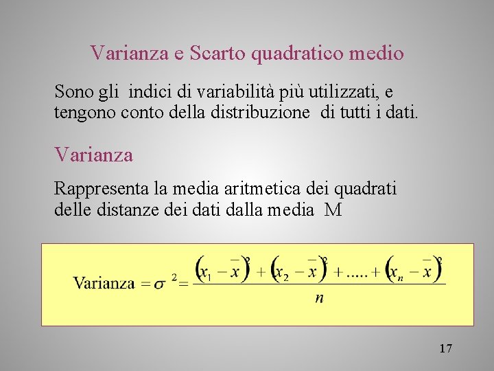 Varianza e Scarto quadratico medio Sono gli indici di variabilità più utilizzati, e tengono