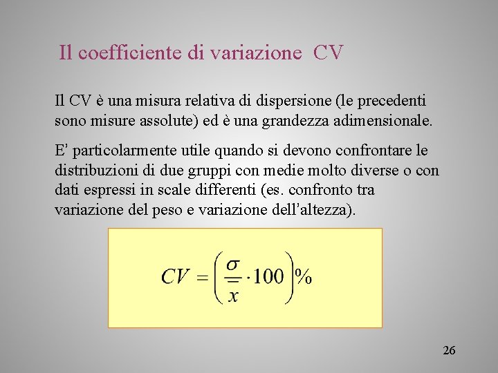 Il coefficiente di variazione CV Il CV è una misura relativa di dispersione (le