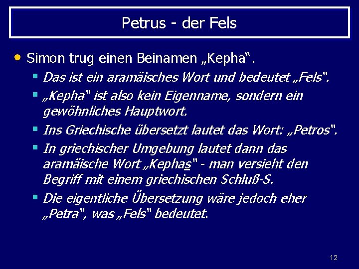 Petrus - der Fels • Simon trug einen Beinamen „Kepha“. § Das ist ein