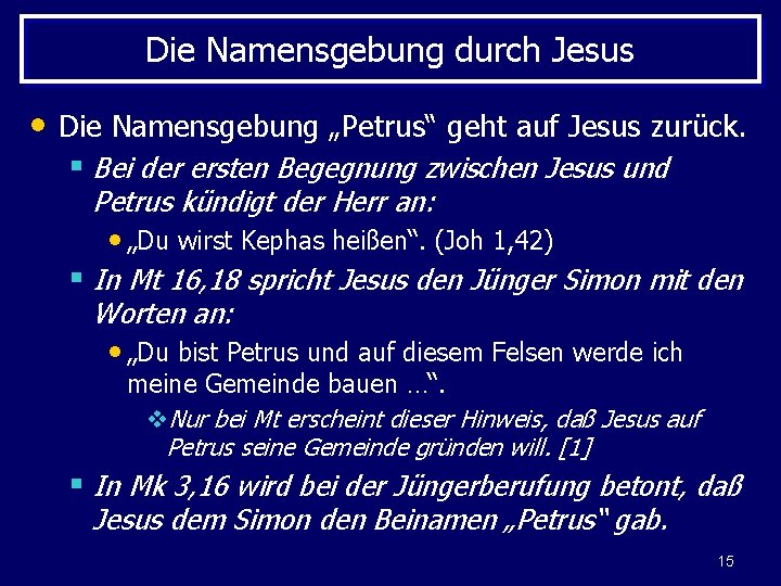 Die Namensgebung durch Jesus • Die Namensgebung „Petrus“ geht auf Jesus zurück. § Bei