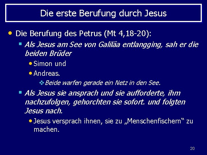 Die erste Berufung durch Jesus • Die Berufung des Petrus (Mt 4, 18 -20):