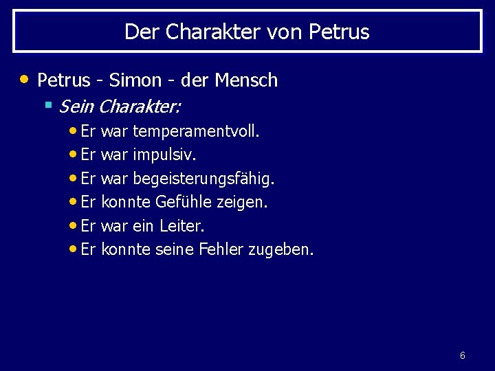 Der Charakter von Petrus • Petrus - Simon - der Mensch § Sein Charakter: