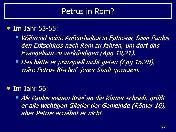 Petrus in Rom? • Im Jahr 53 -55: § Während seine Aufenthaltes in Ephesus,