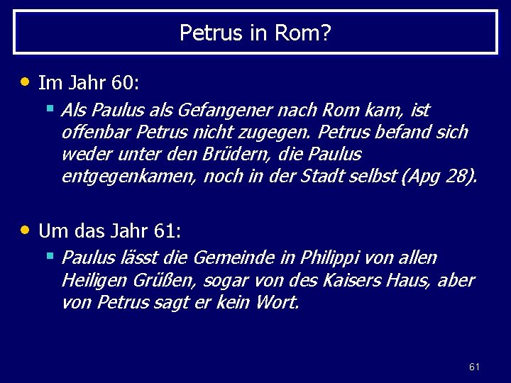 Petrus in Rom? • Im Jahr 60: § Als Paulus als Gefangener nach Rom