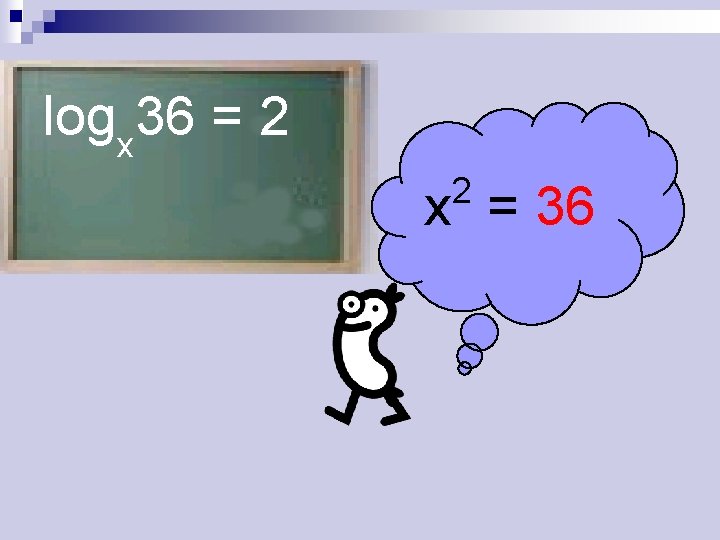 logx 36 = 2 2 x = 36 