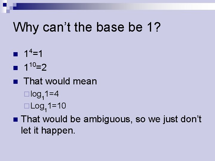 Why can’t the base be 1? n n n 14=1 10 1 =2 That