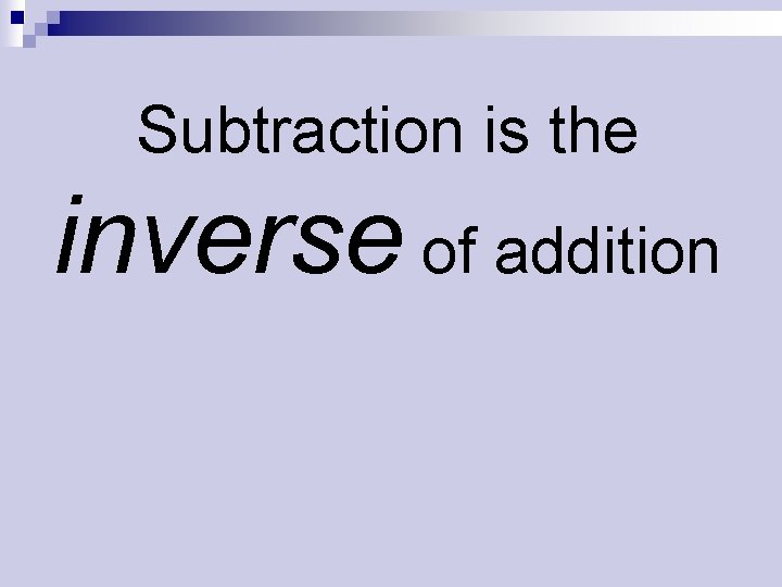 Subtraction is the inverse of addition 