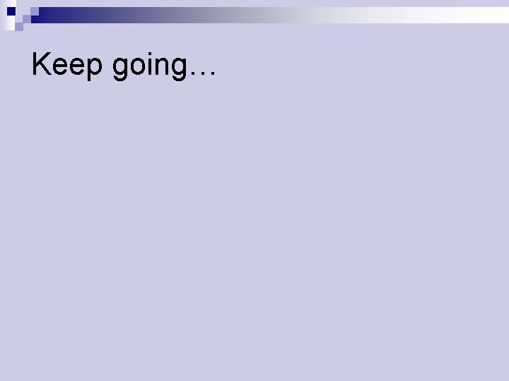 Keep going… 