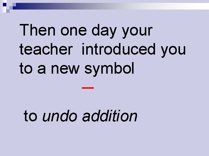 Then one day your teacher introduced you to a new symbol ─ to undo